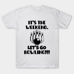 It's the weekend. Let's go bowling! T-Shirt